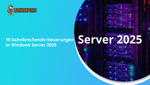 Windows Server 2025: 10 bahnbrechende Neuerungen